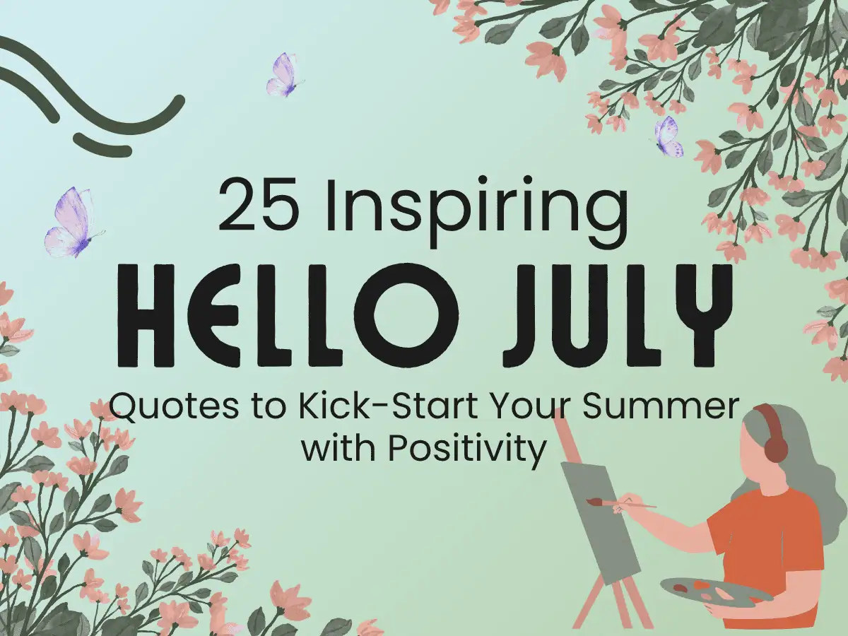 25 Inspiring Hello July Quotes to Kick-Start Your Summer with Positivity